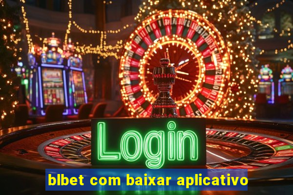 blbet com baixar aplicativo